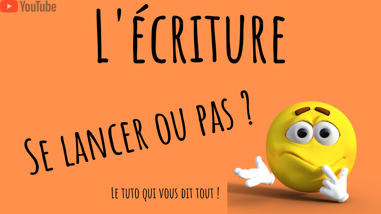 L'écriture : se lancer ou pas ? Le tuto qui vous dit tout !