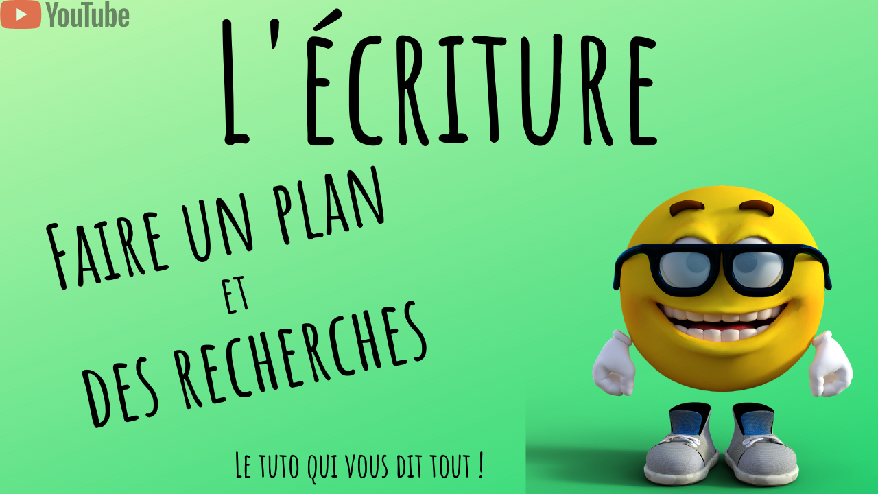 L'écriture : faire un plan et des recherches. Le tuto qui vous dit tout !